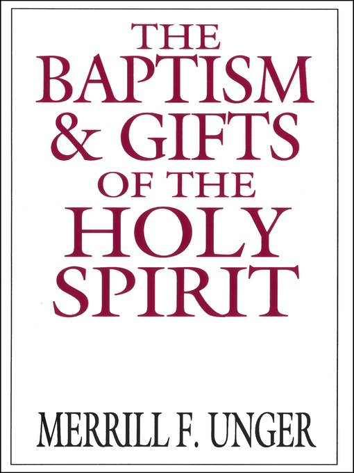Title details for The Baptism and Gifts of the Holy Spirit by Merrill F Unger - Available